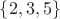 $\{2,3,5\}$