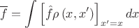$$\overline{f}=\int\left[\hat f\rho\left(x,x'\right)\right]_{x'=x}dx$$