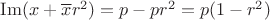 $\operatorname{Im} (x+\overline x r^2)=p-p r^2=p(1-r^2)$