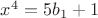 $x^4 = 5b_1 + 1$