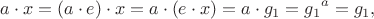 $$a\cdot x=(a\cdot e)\cdot x=a\cdot(e\cdot x)=a\cdot g_1={g_1}^a=g_1,$$