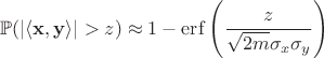 $$\mathbb P(|\langle \mathbf x, \mathbf y\rangle| > z) \approx 1 - \operatorname{erf} \left (\frac {z}{\sqrt {2m} \sigma _x\sigma _y} \right )$$