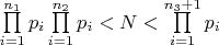 $\prod\limits_{i=1}^{n_1} p_i\prod\limits_{i=1}^{n_2} p_i<N<\prod\limits_{i=1}^{n_3+1} p_i$
