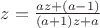 $z=\frac{az+(a-1)}{(a+1)z+a}$ $z=\frac{az+(a-1)}{(a+1)z+a}$