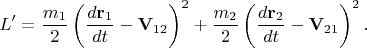 $$
L' = \frac{m_1}{2} \left( \frac{d {\bf r}_1 }{dt} - {\bf V}_{12} \right)^2
+ \frac{m_2}{2} \left( \frac{d {\bf r}_2 }{dt}  - {\bf V}_{21} \right)^2.
$$