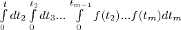 $\int\limits_0^t dt_2 \int\limits_0^{t_2}dt_3 ...\int\limits_0^{t_{m-1}}f(t_2) ...f(t_m)dt_m$