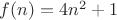 $f(n)=4n^2+1$