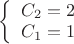 $
\left\{ \begin{array}{l}
C_2=2\\
C_1=1\\
\end{array} \right
$