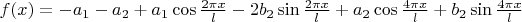 $f(x)=-a_1-a_2+a_1\cos\frac{2\pi x}{l}-2b_2\sin\frac{2\pi x}{l}+a_2\cos\frac{4\pi x}{l}+b_2\sin\frac{4\pi x}{l}$