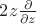 $2z\frac{\partial}{\partial z}$