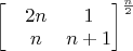 $$\begin{bmatrix}
 &2n  &1 \\
 &n  &n+1  
\end{bmatrix}^\frac{n}{2}$$