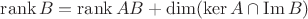 $$\operatorname{rank}B=\operatorname{rank}AB+\dim(\ker{A}\cap\operatorname{Im}B)$$