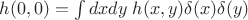 $h(0,0)=\int dxdy\; h(x,y)\delta(x)\delta(y)$