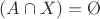 $(A \cap X ) = \O $