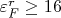 $\varepsilon_F^r \ge 16$