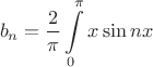 $$b_n = \frac{2}{\pi}\int\limits_{0}^{\pi}x\sin nx$$
