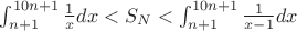 $\int_{n+1}^{10n+1}\frac{1}{x}dx<S_N<\int_{n+1}^{10n+1}\frac{1}{x-1} dx$