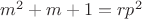 $m^2+m+1=rp^2$