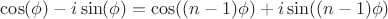 $\cos(\phi)-i\sin(\phi)=\cos((n-1)\phi)+i\sin((n-1)\phi)$