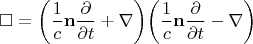 $$\square=\biggl(\dfrac{1}{c}\mathbf{n}\dfrac{\partial}{\partial t}+\nabla\biggr)\biggl(\dfrac{1}{c}\mathbf{n}\dfrac{\partial}{\partial t}-\nabla\biggr)$$