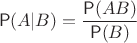 $$\mathsf{P}(A|B)=\frac{\mathsf{P}(AB)}{\mathsf{P}(B)}$$