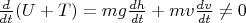 $\frac{d}{dt}(U + T) = mg\frac{dh}{dt} + mv\frac{dv}{dt} \ne 0$