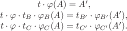 $$\begin{array}{cc}
t \cdot \varphi (A) = A', \\
t \cdot \varphi \cdot t_B \cdot \varphi_B (A) = t_{B'} \cdot \varphi_{B'} (A'),\\
t \cdot \varphi \cdot t_C \cdot \varphi_C (A) = t_{C'} \cdot \varphi_{C'} (A').
\end{array}$$