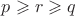 $p\geqslant r \geqslant q$ $p\geqslant r \geqslant q$