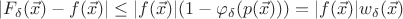 $|F_{\delta}(\vec{x})-f(\vec{x})|\le|f(\vec{x})|(1-\varphi_{\delta}(p(\vec{x})))=|f(\vec{x})|w_{\delta}(\vec{x})$