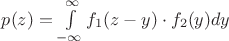 $p(z)=\int \limits_{-\infty}^{\infty} f_1(z-y)\cdot f_2(y)dy$