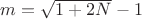 $m=\sqrt{1+2N}-1$ $m=\sqrt{1+2N}-1$