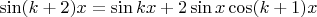 $\sin (k+2)x = \sin kx + 2\sin x \cos (k+1)x$