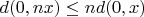 $d(0,nx)\le nd(0,x)$