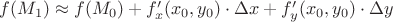 $f(M_1)\approx f(M_0)+f'_x(x_0,y_0)\cdot\Delta x+f'_y(x_0,y_0)\cdot\Delta y$