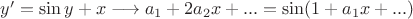 $y' = \sin y +x \longrightarrow a_1+2a_2x+...=\sin(1+a_1x+...)$