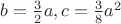 $b=\frac32a,c=\frac38a^2$