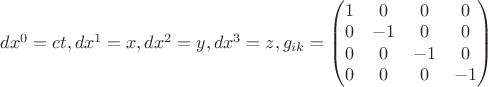 $dx^0=ct, dx^1=x, dx^2=y, dx^3=z, g_{ik}=\begin{pmatrix}1 &0&0&0\\0&-1&0&0\\0&0&-1&0\\0&0&0&-1 \end{pmatrix} $