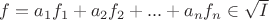 $f = a_1 f_1 + a_2 f_2 + ... + a_n f_n \in \sqrt I$