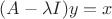 $(A - \lambda I) y = x$
