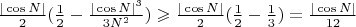 $\frac{|\cos{N}|}{2}(\frac{1}{2}-\frac{|\cos{N}|^3}{3N^2})\geqslant\frac{|\cos{N}|}{2}(\frac{1}{2}-\frac{1}{3})=\frac{|\cos{N}|}{12}$