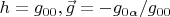 $h=g_{00},\vec g=-g_{0\alpha}/g_{00}$