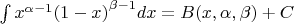 $\[\int {{x^{\alpha  - 1}}{{(1 - x)}^{\beta  - 1}}} dx = B(x,\alpha ,\beta ) + C\]$