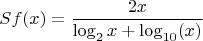 $$Sf(x)=\frac{2x}{\log_2{x}+\log_{10}(x)}$$