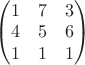 $\begin{pmatrix}1 & 7 & 3\cr 4 & 5 & 6\cr 1 & 1 & 1\end{pmatrix}$