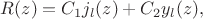 $R(z) = C_1j_l(z) + C_2y_l(z),$