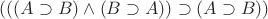 $(((A\supset B)\wedge(B\supset A))\supset(A\supset B))$ $(((A\supset B)\wedge(B\supset A))\supset(A\supset B))$