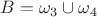 $\[B = {\omega _3} \cup {\omega _4}\]$
