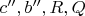 $c'', b'', R, Q$