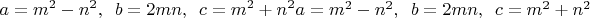${\displaystyle a=m^{2}-n^{2},\ \,b=2mn,\ \,c=m^{2}+n^{2}}  a = m^2 - n^2 ,\ \, b = 2mn,\ \, c = m^2 + n^2 $