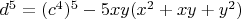 $d^5=(c^4)^5-5xy(x^2+xy+y^2)$